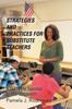 The Strategies And Practices For Substitute Teachers : A Guide For Success In The Classroom Book