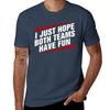 I Just Hope Both Team Have Fun T-Shirt Work Wear Lightweight Tee
