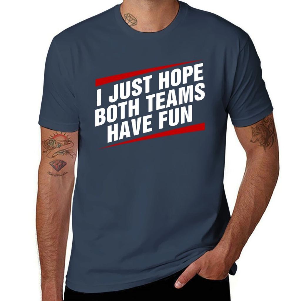 I Just Hope Both Team Have Fun T-Shirt Work Wear Lightweight Tee