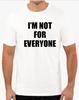 I'm Not for Everyone Funny T Shirt Tee