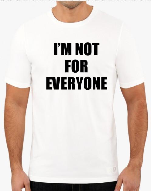 

I m not for Everyone funny T shirt tee 2XL