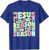 Jesus Is The Reason For The Season Easter Holidays Unisex T-Shirt