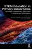The STEM Education In Primary Classrooms : Unravelling Contemporary Approaches In Australia and New Zealand Book