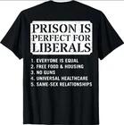 (ON Back) Prison is Perfect for Liberals Anti Liberal Quote T-Shirt S