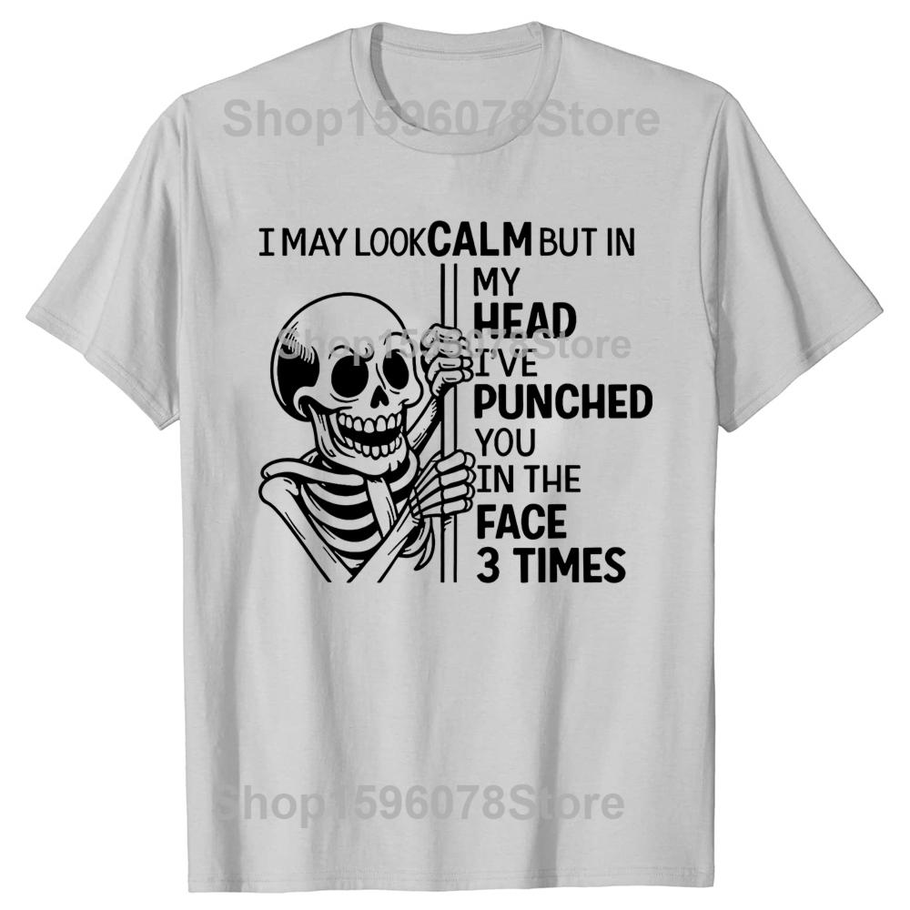 Skeleton I May Look Calm But In My Head Ive Punched You T Shirts Cotton Humor Streetwear Tee Short Sleeve Unisex Loose Clothing
