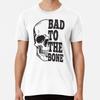 Bad To the Bone - Halloween Costume Premium  S To 5XL Made In the AU/USA T-Shirt