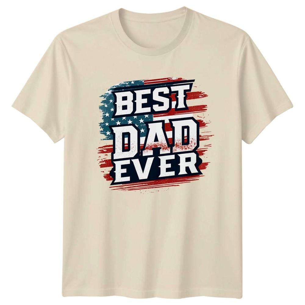 Best Dad Ever Unisexs TShirt Patriotic American Flag Fathers Day Gift For Him