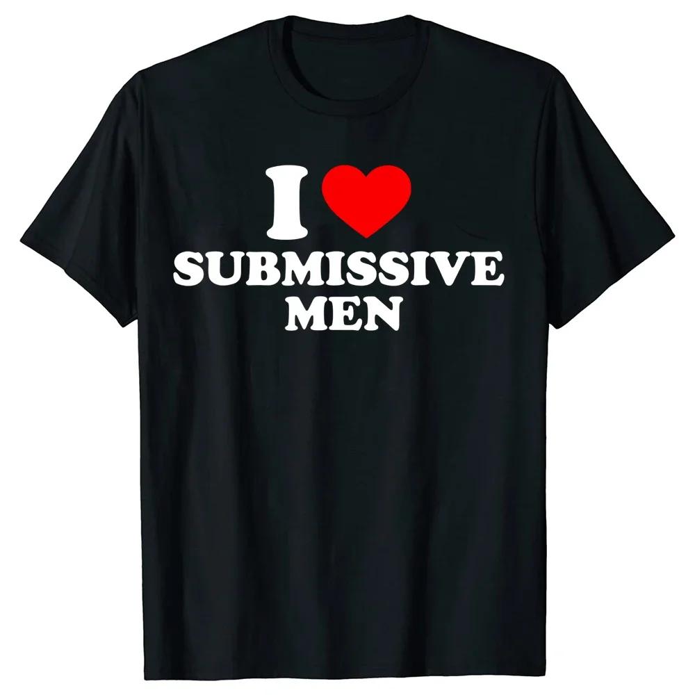 

Funny I Love Submissive Men Heart T Shirts Cotton Streetwear Short Sleeve Birthday Gifts Summer Style T-shirt Mens Clothing -... 5XL