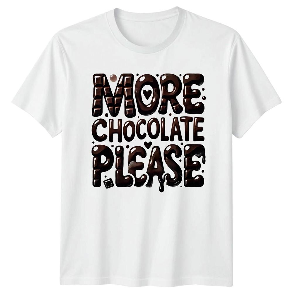 More Chocolate Please TShirt Chocolate Lover Food Birthday Gift For Him And Her S
