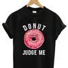 Summer Funny Print Unisex Tshirt Women Donut Judge Me T Shirt Unisex Cotton Tshirt Brand Teeshirt 4xl 5xl