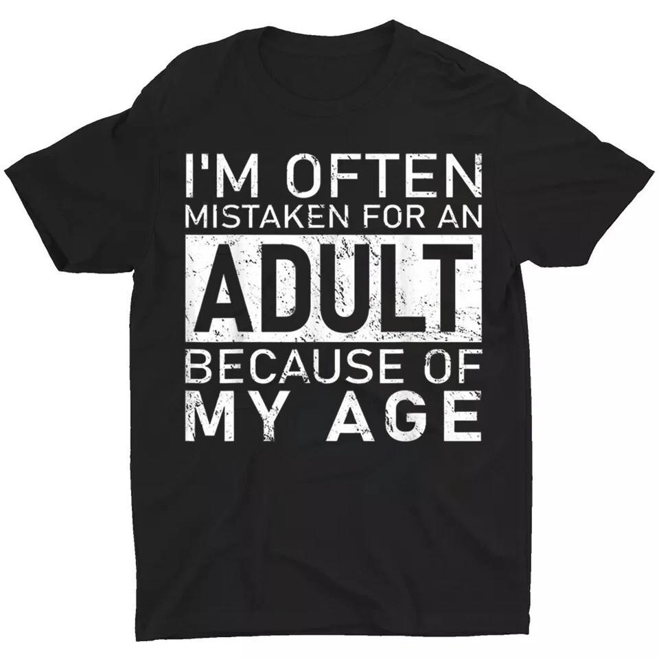 

I039;m Often Mistaken For An Adult Because Of My Age Funny T-Shirt Unisex T-Shirt M