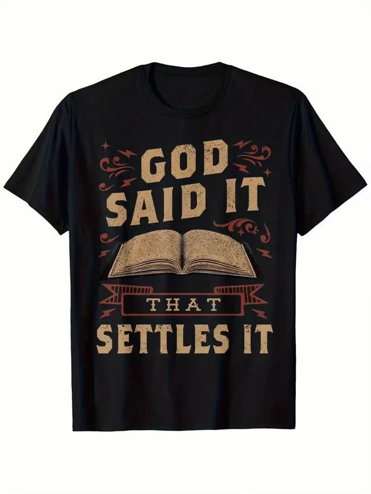 God Said It That Settles It Believe the Bible Men039s Inspirational TShirt Unisex T-Shirt XXXL