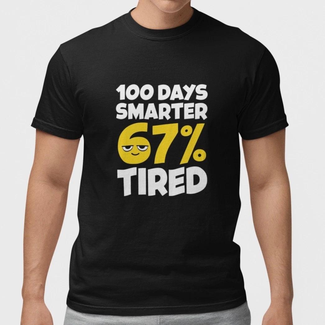 100 Days Smarter 67% Tired Shirt Funny 100th Day of School Teacher Tee Gift M
