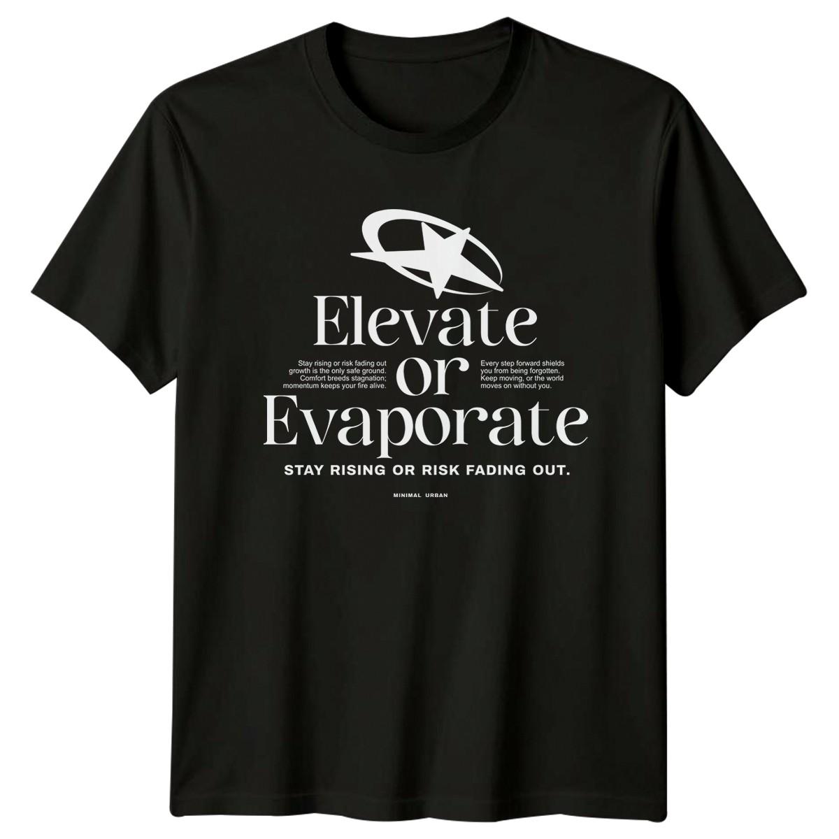 Elevate Or Evaporate Stay Rising T-Shirt Streetwear Birthday Gift For Him XXXXL