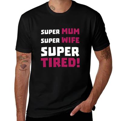 Super Mum Super Wife Super Tired Womens Tshirt Fun Mothers Day Joke Gift Hero TShirt Independence Day Short Sleeve TShirt