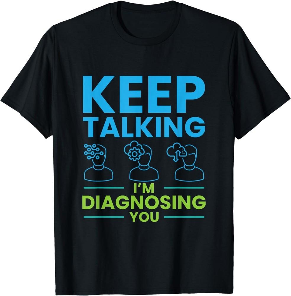 

Keep Talking I m Diagnosing You Psychology Gift T-Shirt S