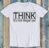 Think Its Not Illegal Yet Parody Best Seller Funny Gift Tee T Shirt T1913
