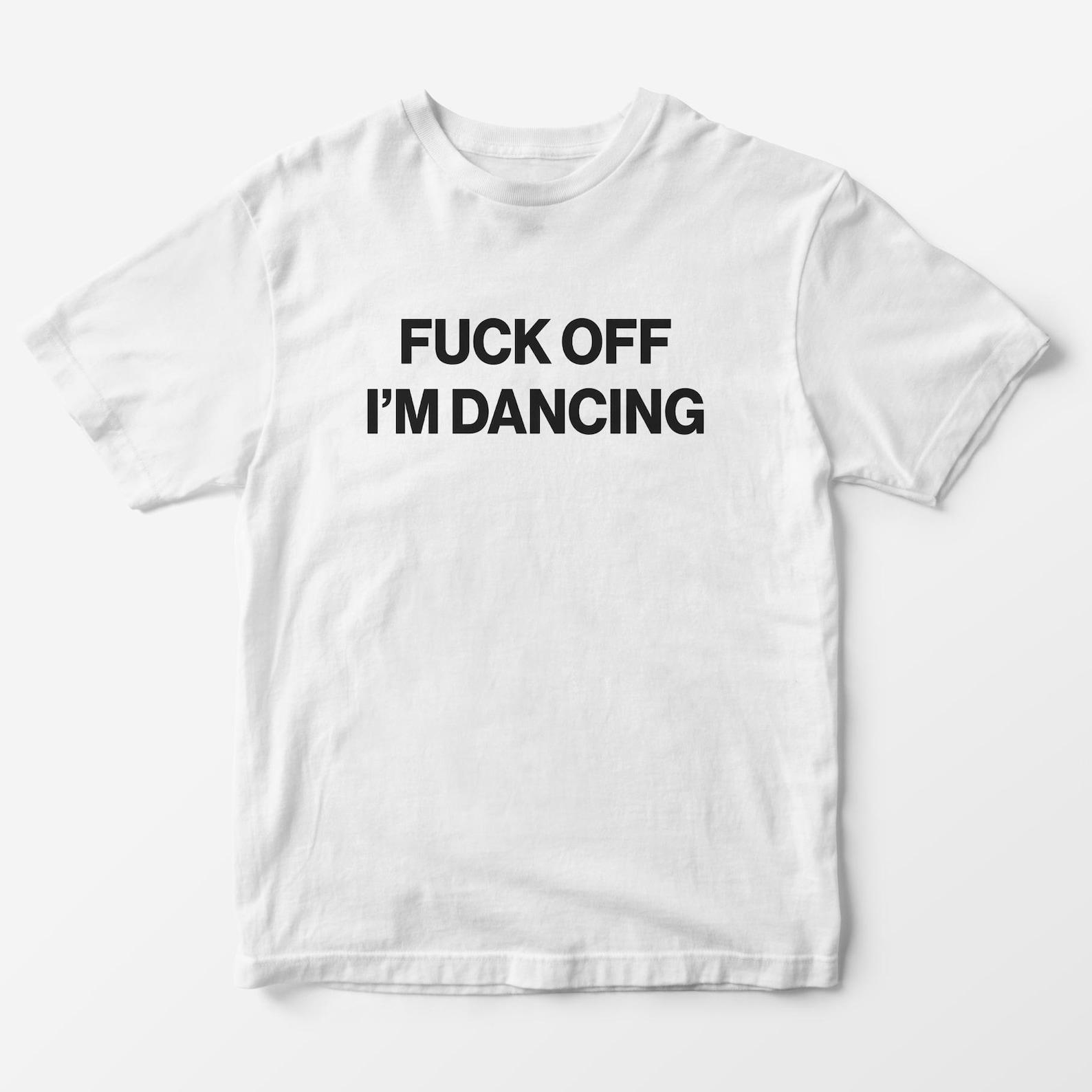 Fuck Off I m Dancing T-Shirt, Y2K Graphic Tee Funny t shirt 4XL
