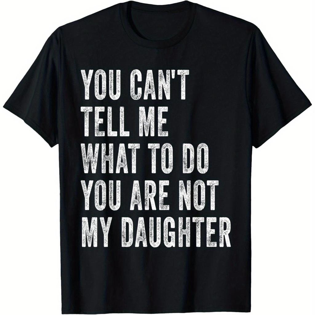 You Cant Tell Me What To Do Im Not Your Daughter Funny Dad TShirt Short Sleeve Graphic Tee Casual Men