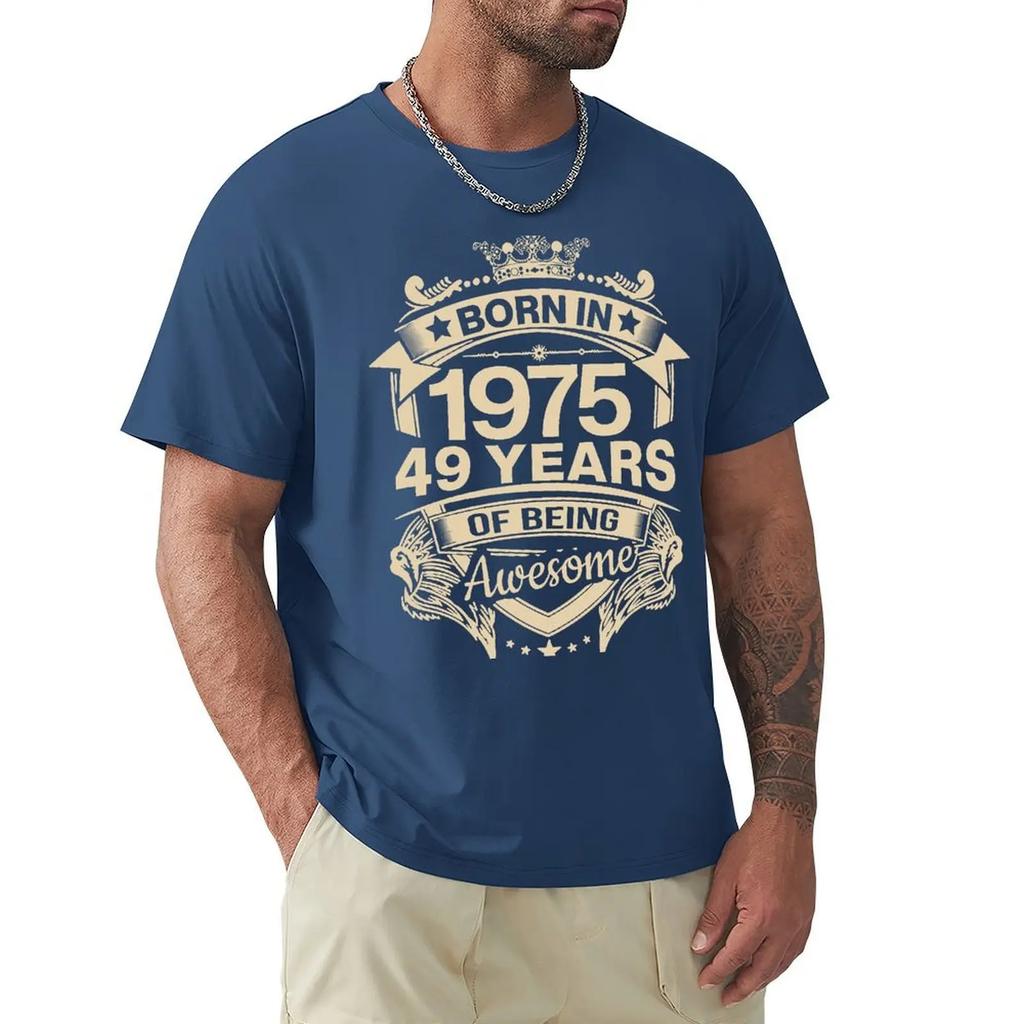 Born In 1975 49 Years Of Being Awesome 49th Birthday Gift T Shirt Harajuku Short Sleeve T-shirt 100% Cotton Graphics Tshirt Tops