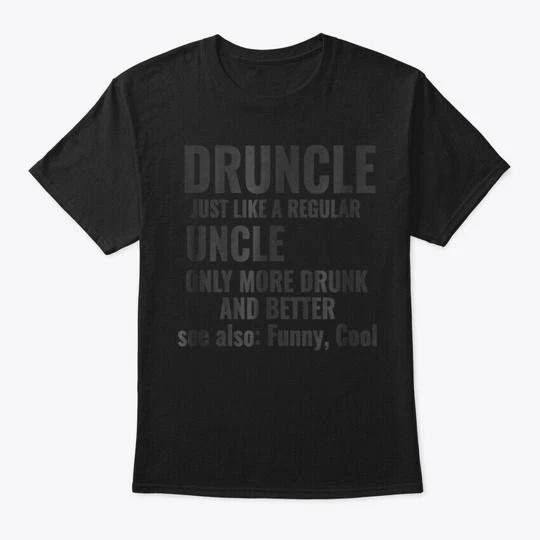

Druncle Just Like A Regular Uncle Only B T shirt Made in the USA Size S to 5XL 2XL