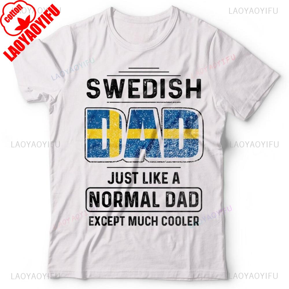 Man Swedish Dad Just Like A Normal Dad Except Much Cooler TShirt Father Day Birthday Gift for Dad Sweden Cool Fathers Clothes S