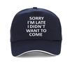 Sorry Im Late I Just Didnt Want To Come Funny Joke Offensive Birthday Baseball Cap Harajuku Pop Adjustable Snapback Hats