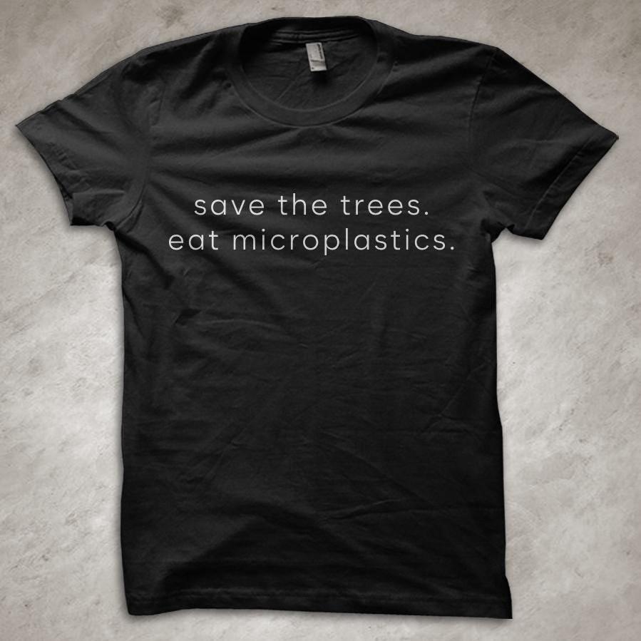 Save the Trees. Eat Microplastics. - Funny T-Shirt M