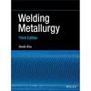 Welding Metallurgy, 3rd Edition Discover the Extraordinary Progress That Welding Metallurgy Has