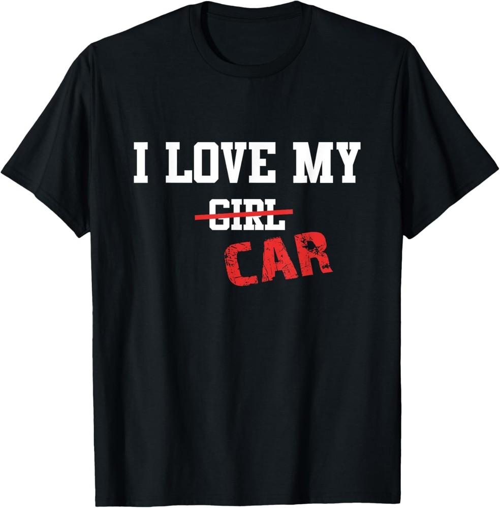 I Love My Car Funny Sarcastic  T-Shirt Unisex T-Shirt L