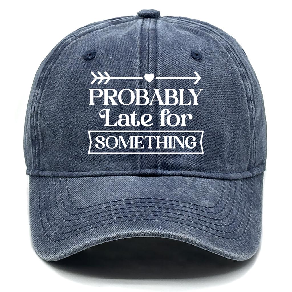 “Probably Late for Something" Unisex Snapback Baseball Hat Woman's Cap Non-Stretch Fabric Adjustable Baseball Cap