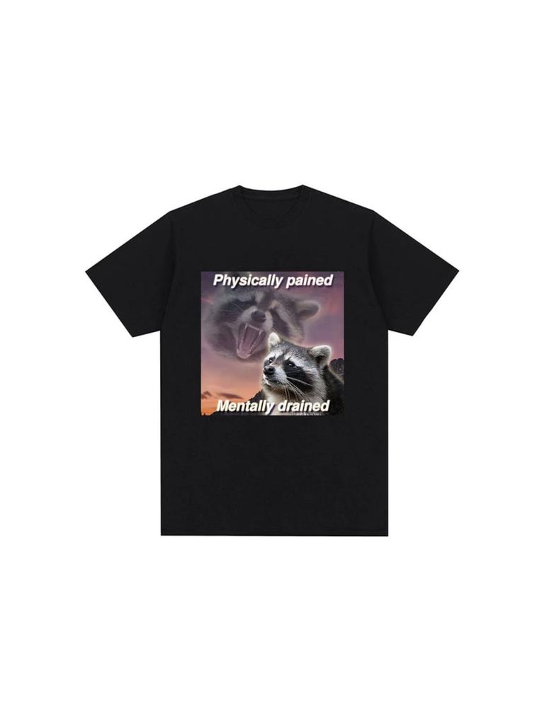 Physically Pained Mentally Drained T Shirt Funny Raccoon Meme Graphic T-shirt Casual 100% Cotton Unisex Oversized T-shirt Top778