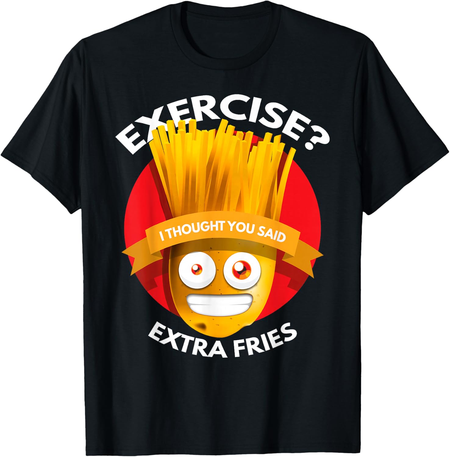 Exercise I Thought You Said Extra Fries Workout T-Shirt Unisex T-Shirt XL