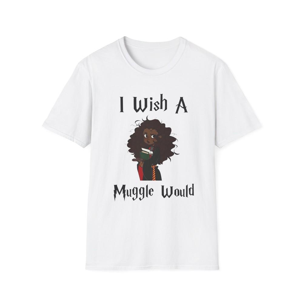 

I Wish A Muggle Would Harry Potter Wizarding World T-Shirt Tee Unisex Shirt Soft Unisex T-Shirt L