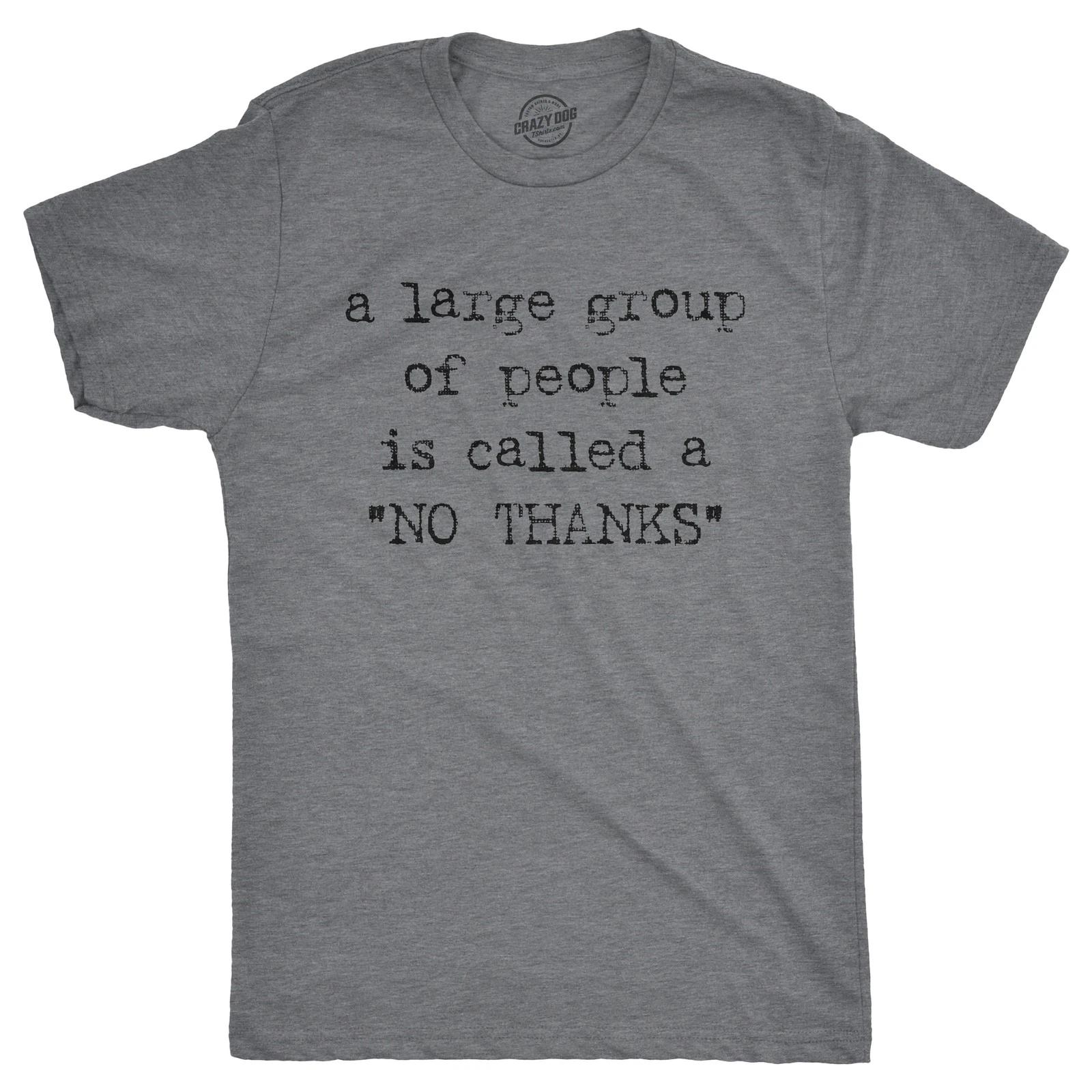Mens A Large Group Of People Is Called A No Thanks T shirt Funny Saracastic Tee XXXXL