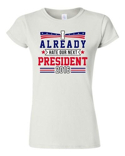 Junior I Already Hate Our Next President 2016 Election Funny DT T-Shirt Tee Unisex T-Shirt XL