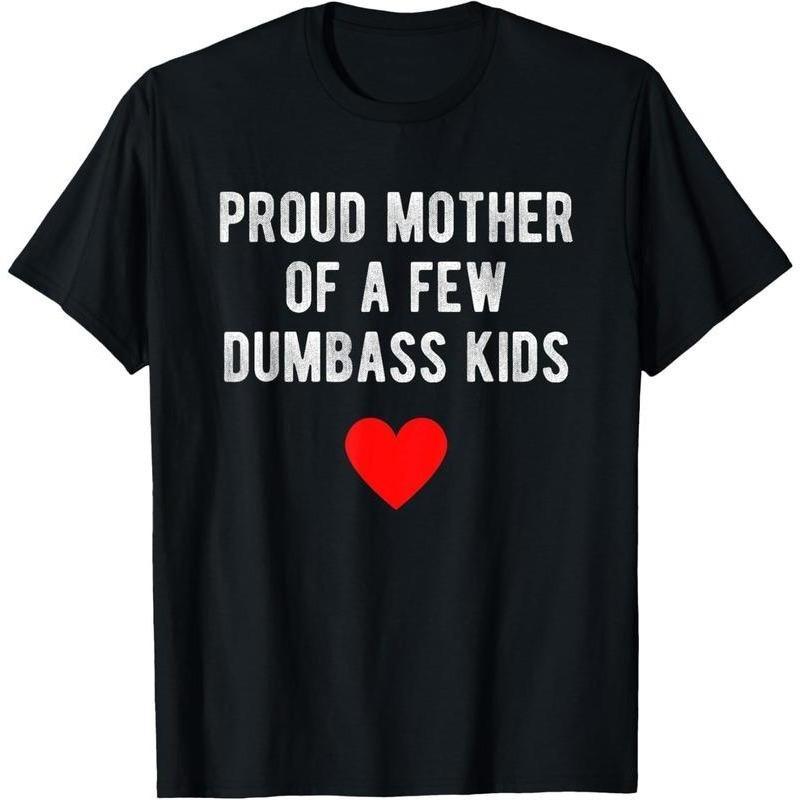 Proud Mother of a Few Dumbass Kids Funny Mother s Day T-Shirt Top Summer S разноцветный