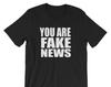You Are Fake News - Unisex T-Shirt