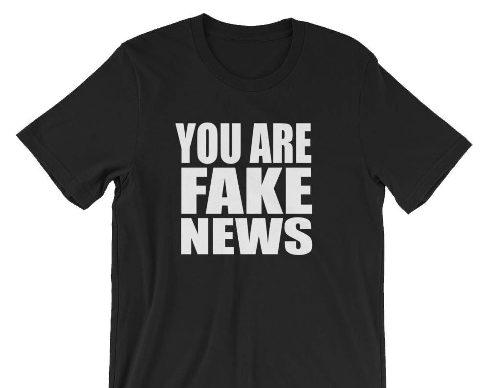 You Are Fake News - Unisex T-Shirt S