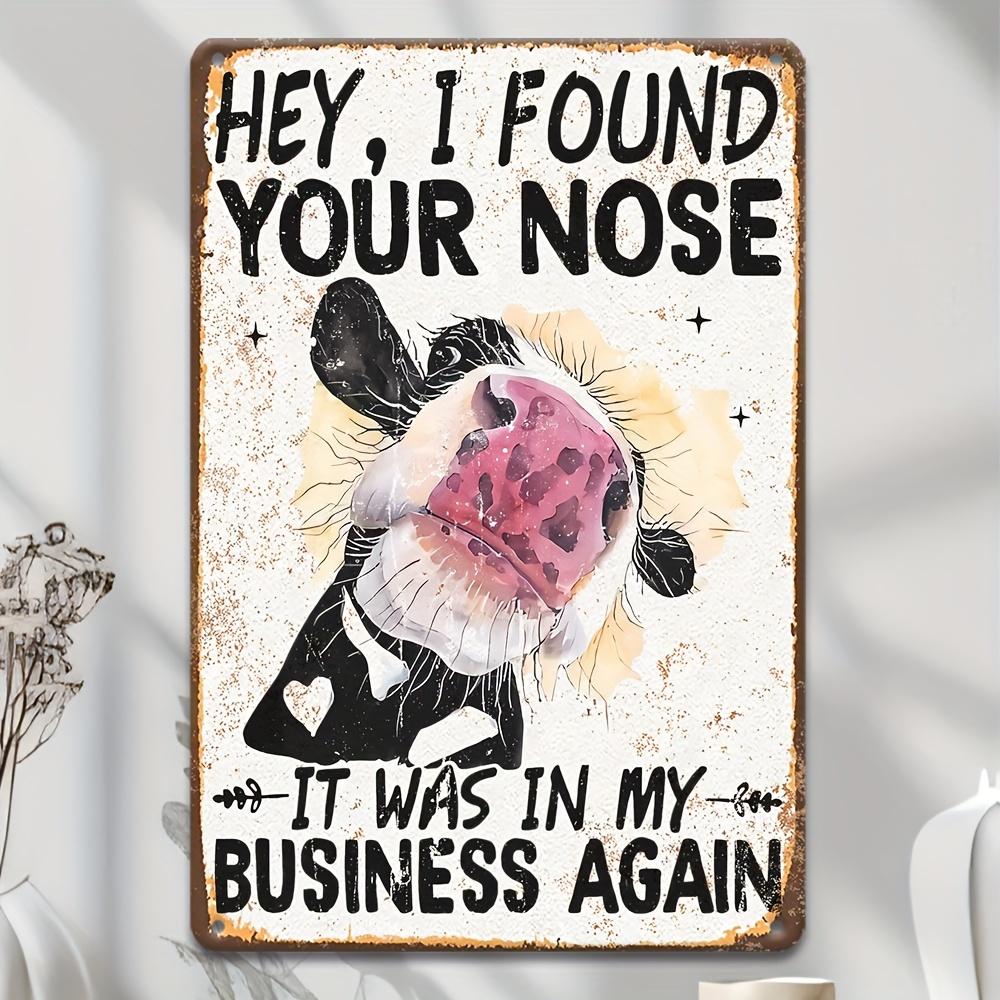 Funny Cow Hey I Found Your Nose It Was In My Business Again Vintage Metal Tin Sign Farmhouse Wall Decor Plaque 20x30cm(7.8x11.8inch)