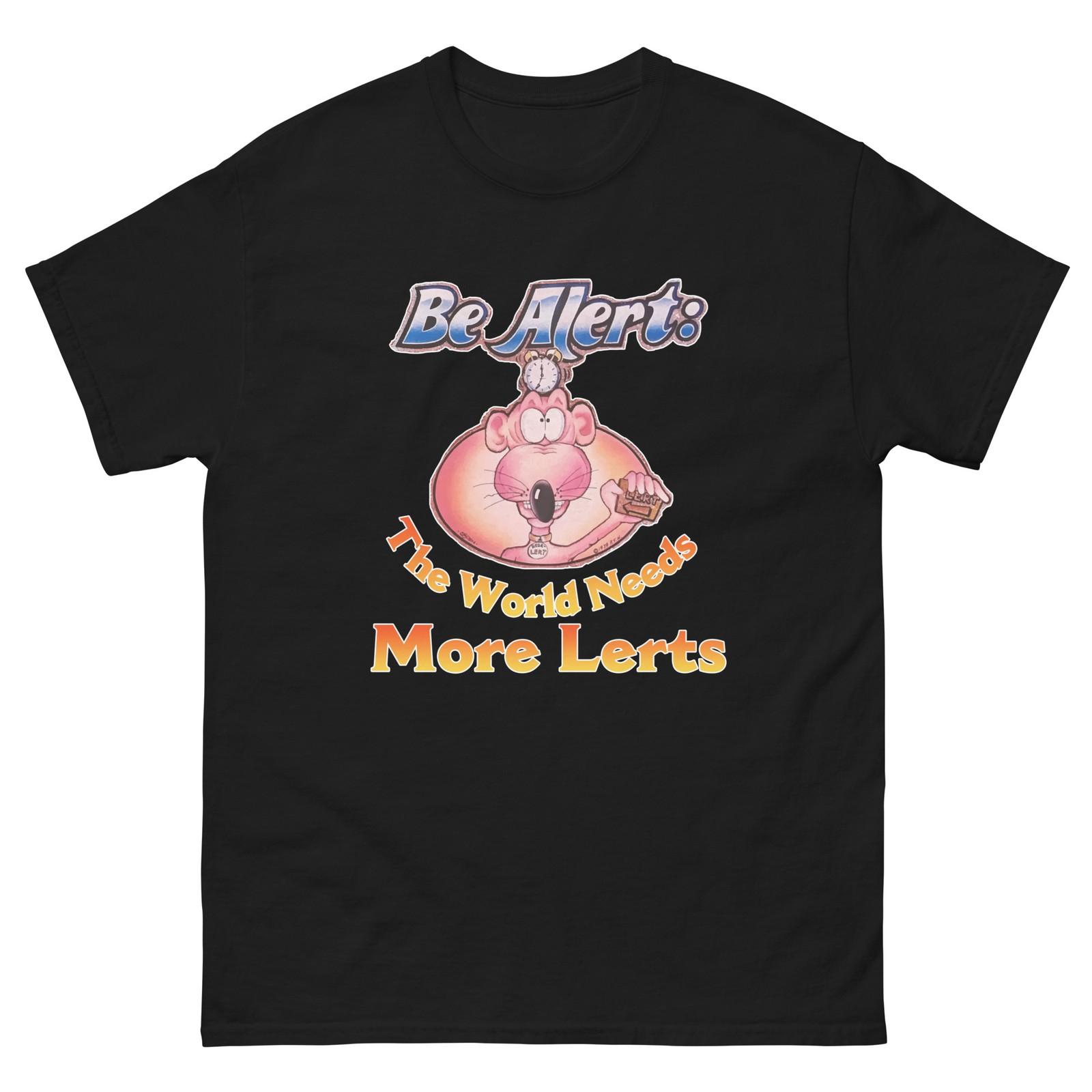 Be Alert The World Needs More Lerts Graphic T Shirt Unisex classic tee XXXXL