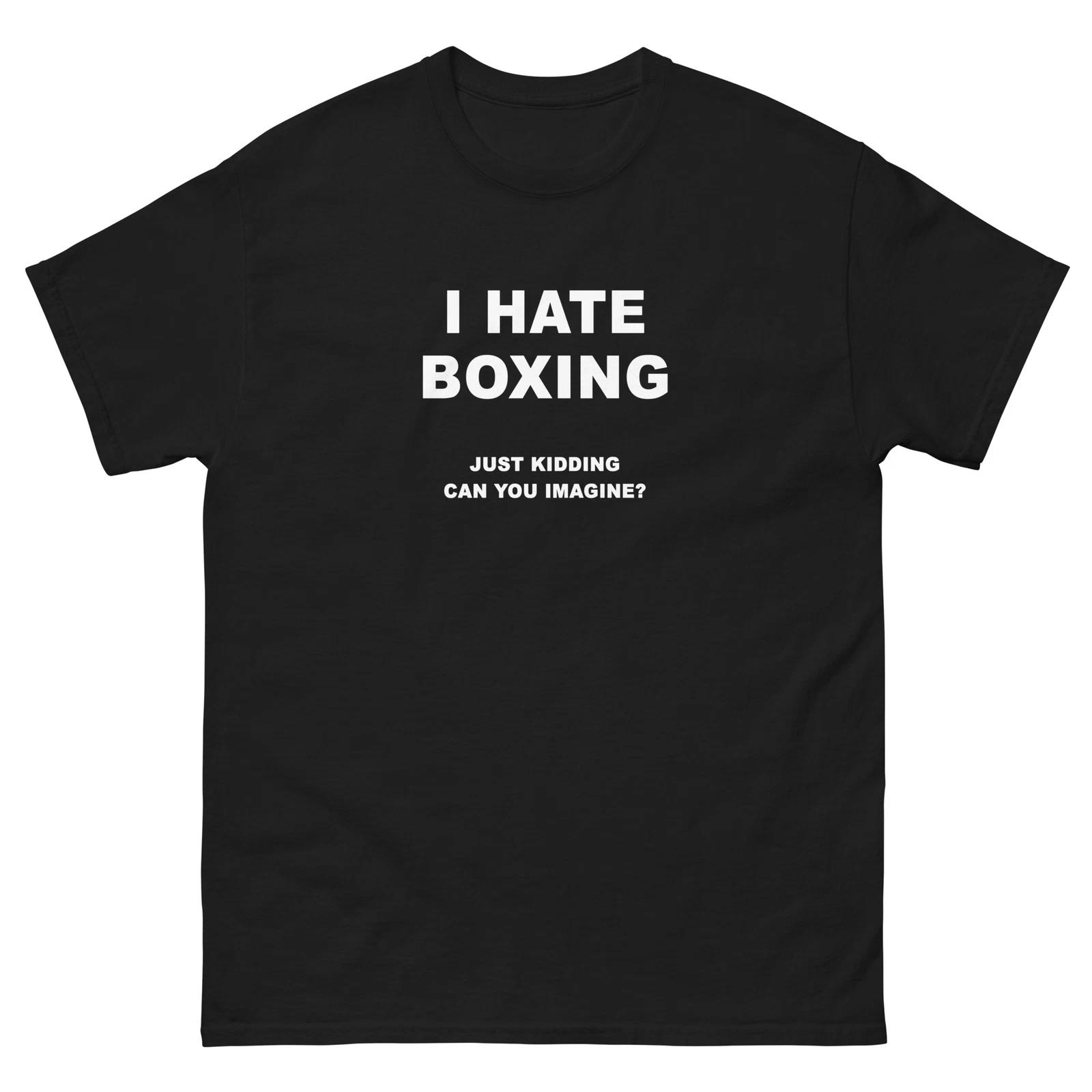 I Hate Boxing Just Kidding Funny T-Shirt Joke Shirt M