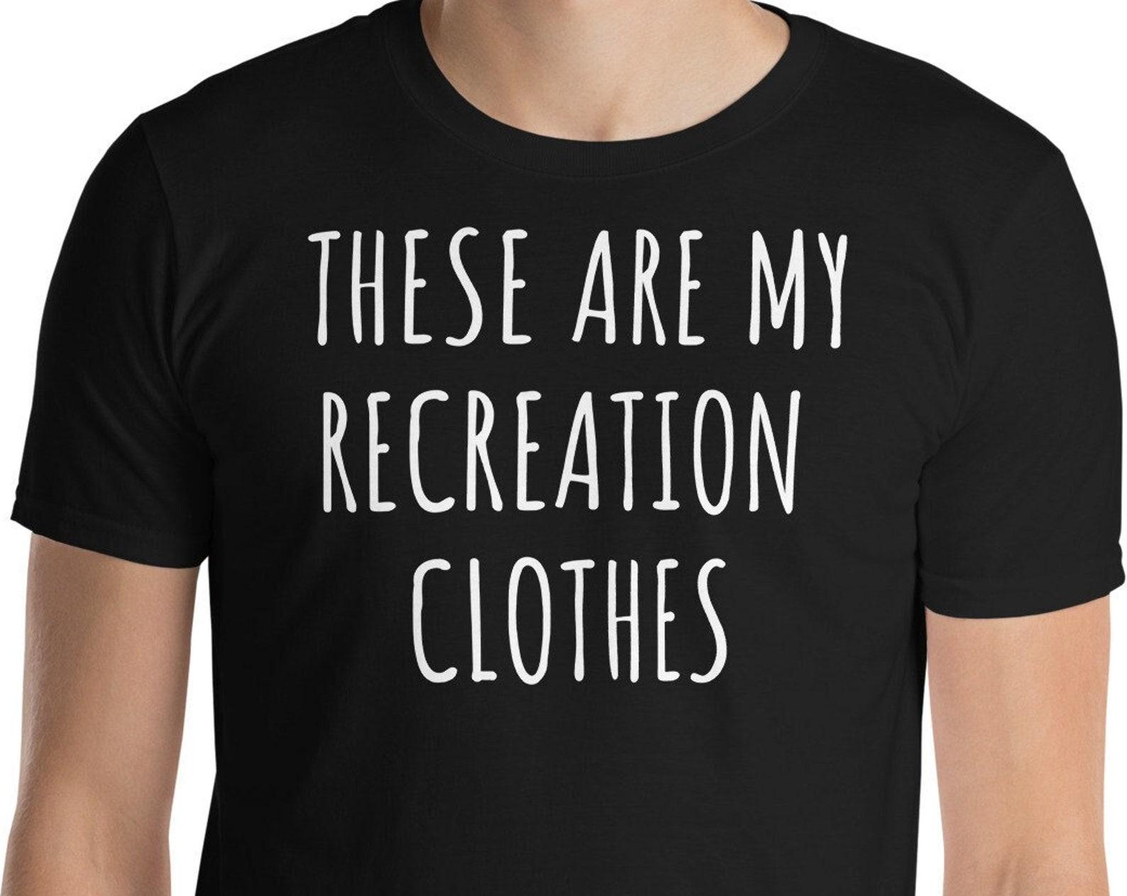 These Are My Recreation Clothes Unisex T-Shirt 2XL