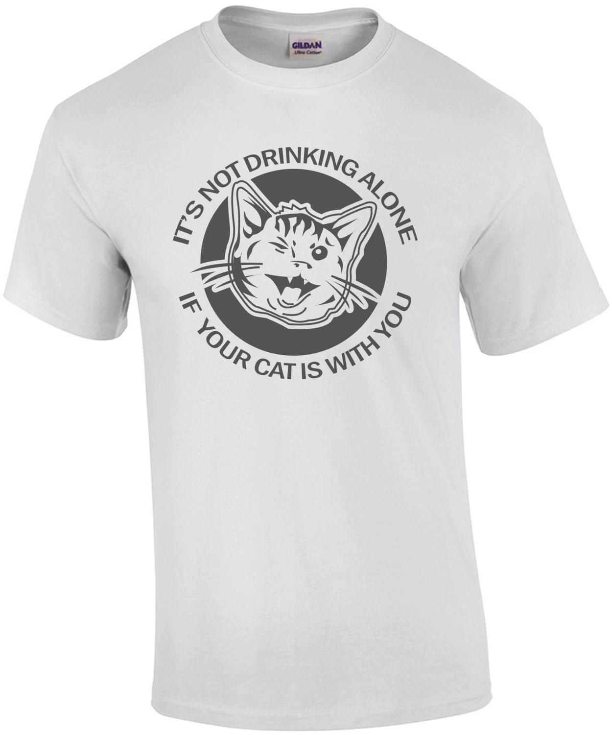 It s not drinking alone if your cat is with you. T-Shirt L
