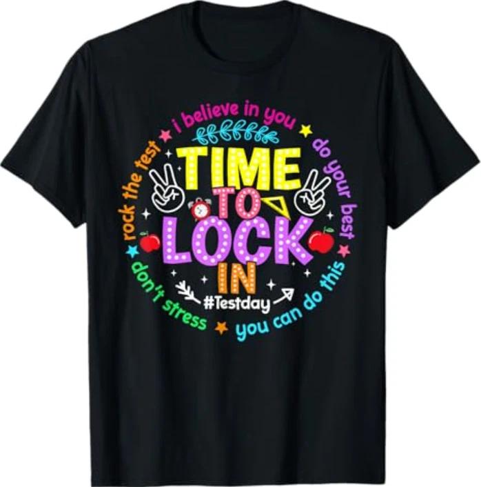 Time to Lock in Test Day Do Your Best Teachers Students T-Shirt 3XL