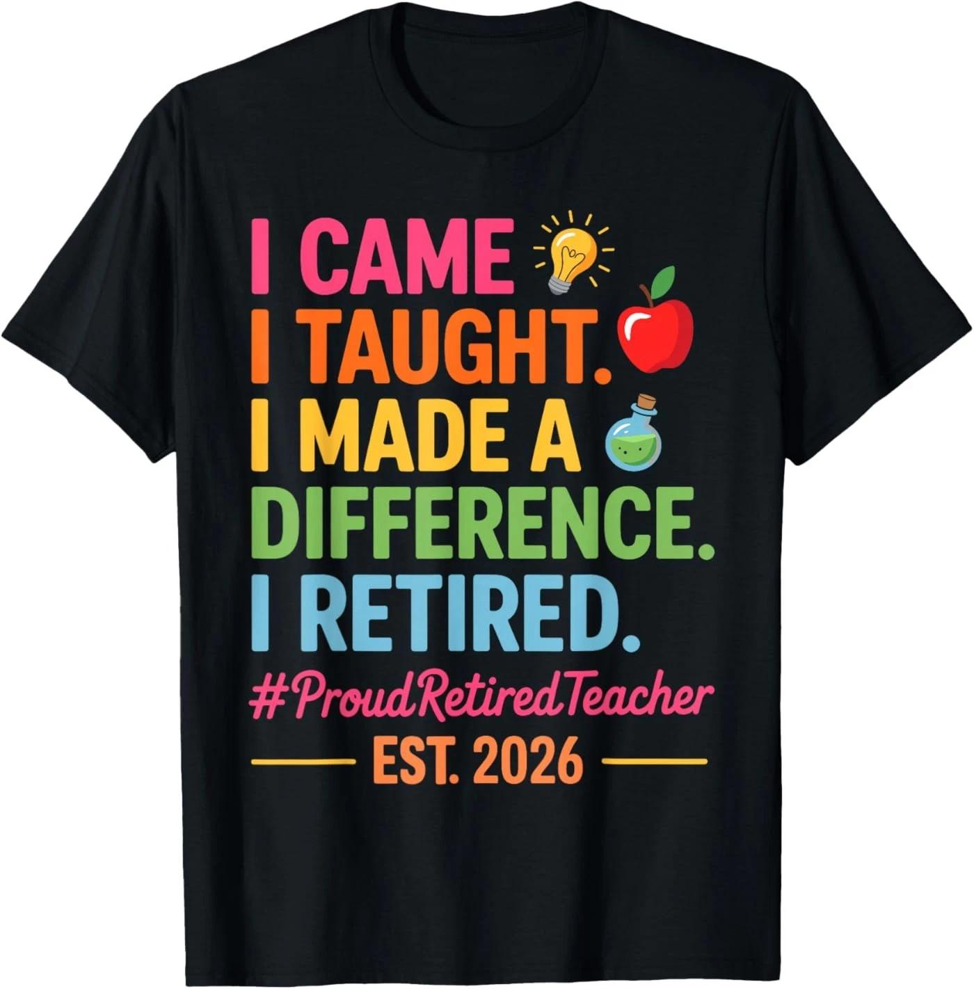 I Came I Taught I Made a Difference Retired Teacher 2026 T-Shirt 4XL
