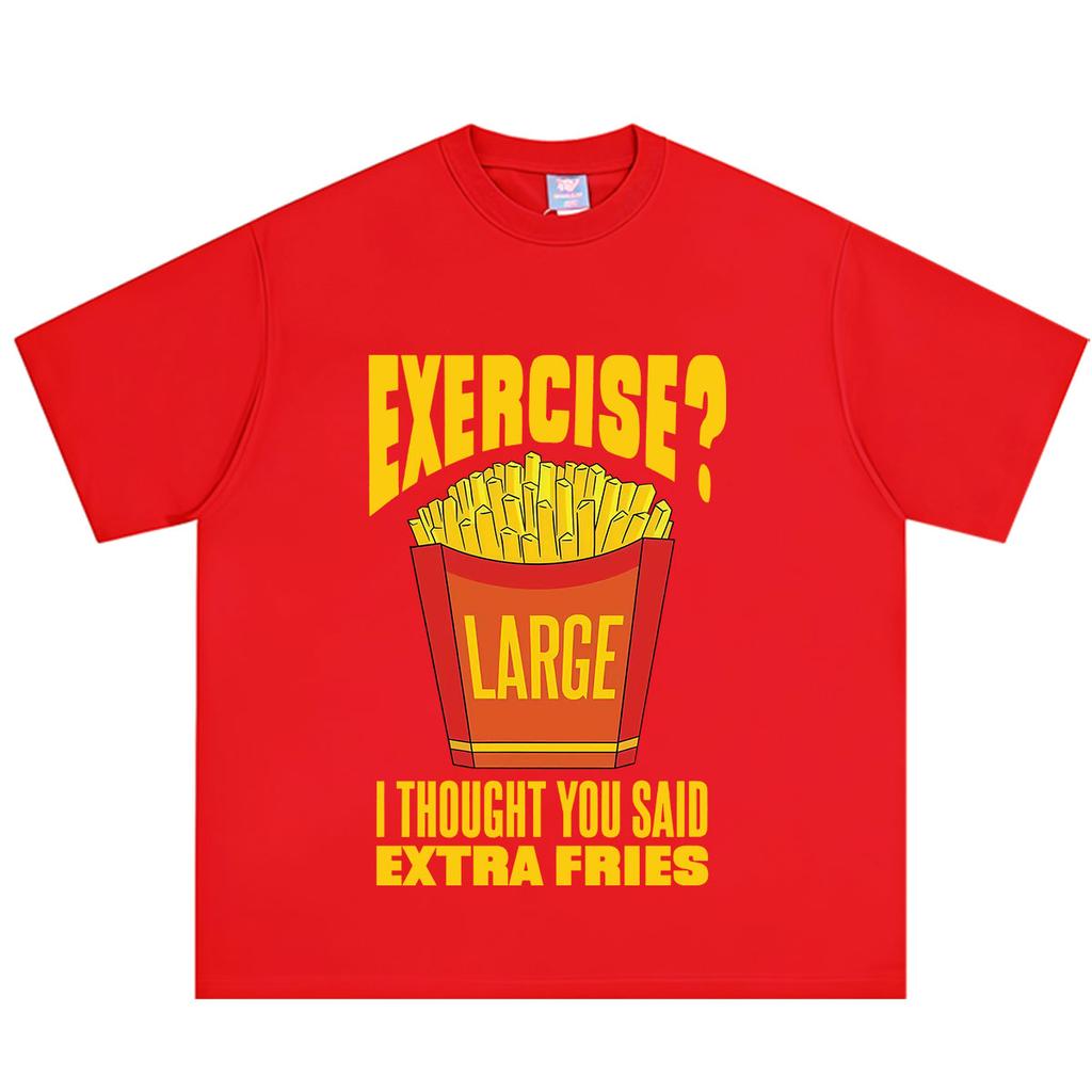 Exercise I Thought You Said Extra Fries Funny Food Meme Tshirt Unisex Unisex Harajuku T Shirt Summer Shortsleeved Cotton Tshirts