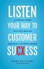 The Listen Your Way To Customer SuCXess : 25 Inspiring Stories With Tips & Ideas For Sustainable Customer Happiness Book