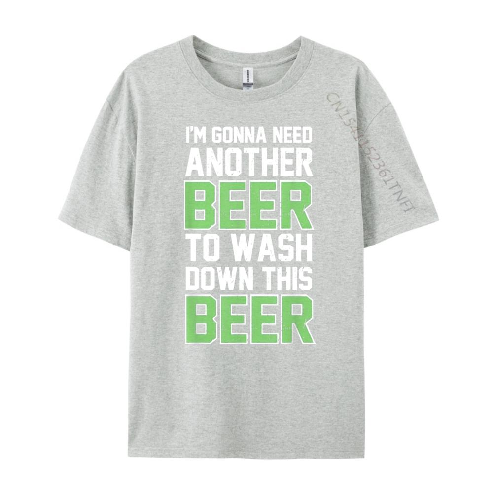 Im Gonna Need Another Beer To Wash Down This Beer Brand Clothing Luxury Brand T Shirts Character