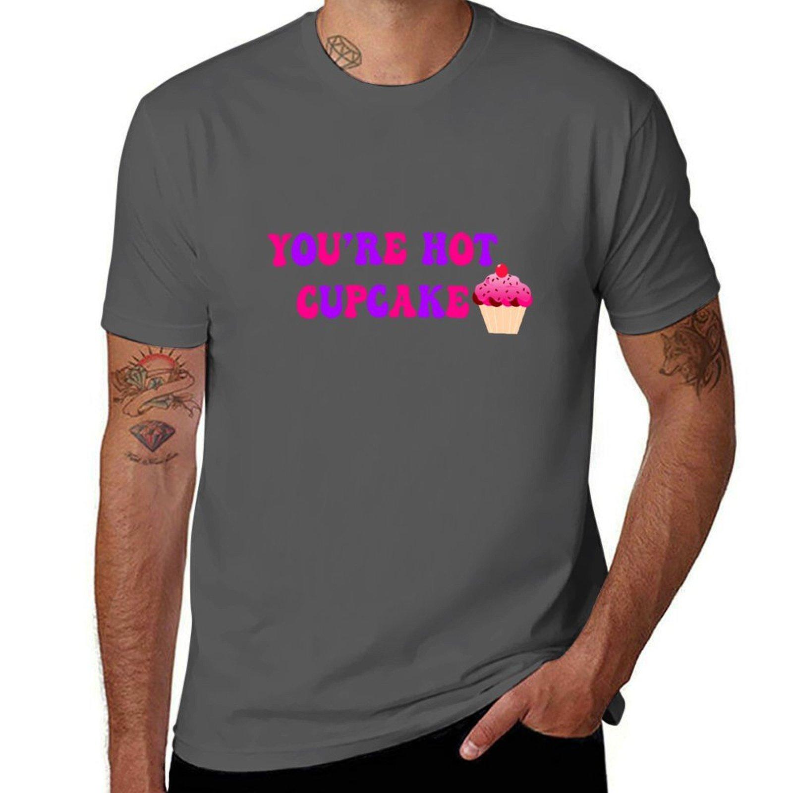 

You re Hot Cupcake T-Shirt t shirt man cotton man t shirt designer T-Shirt 4XL